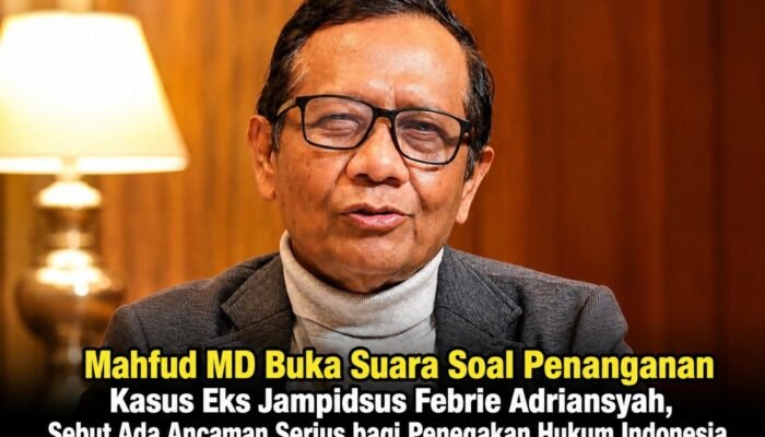 Mahfud MD Buka Suara Soal Penanganan Kasus Eks Jampidsus Febrie Adriansyah, Sebut Ada Ancaman Serius bagi Penegakan Hukum Indonesia